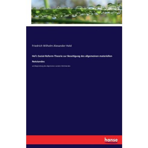 Hel''s Sozial-Reform-Theorie Zur Beseitigung Des Allgemeinen Materiellen Notstandes Paperback, Hansebooks
