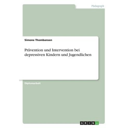 Pravention Und Intervention Bei Depressiven Kindern Und Jugendlichen Paperback, Grin Publishing