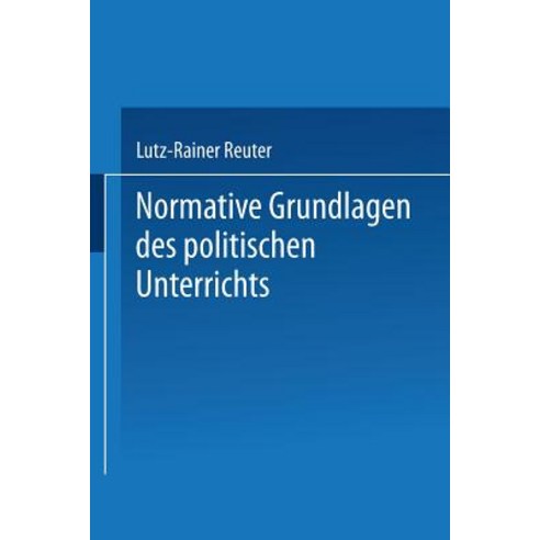 Normative Grundlagen Des Politischen Unterrichts: Dokumentation Und Analyse Paperback, Vs Verlag Fur Sozialwissenschaften