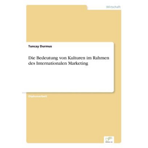 Die Bedeutung Von Kulturen Im Rahmen Des Internationalen Marketing Paperback, Diplom.de