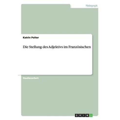Die Stellung Des Adjektivs Im Franzosischen Paperback, Grin Verlag Gmbh