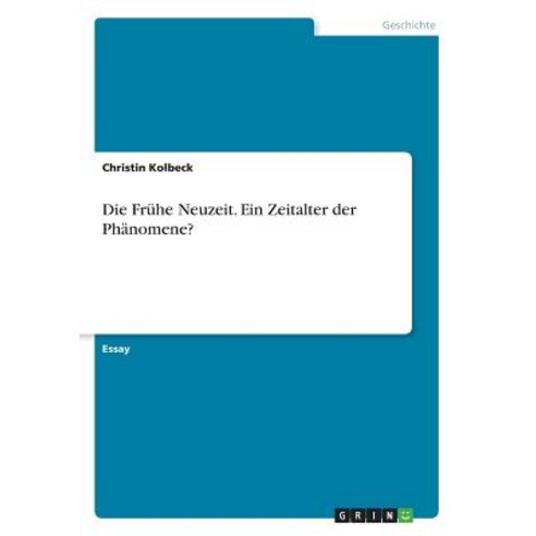 Die Fruhe Neuzeit. Ein Zeitalter Der Phanomene? Paperback, Grin Publishing