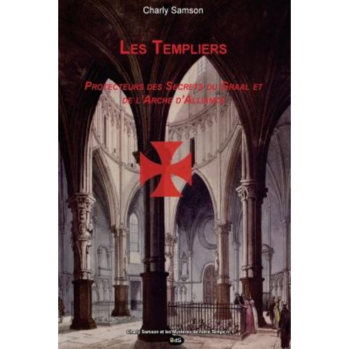 Les Templiers Protecteurs Des Secrets Du Graal Et de L''Arche D''Alliance Paperback, Editions de L''Oeil Du Sphinx