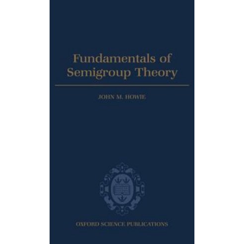 Fundamentals of Semigroup Theory Hardcover, OUP Oxford