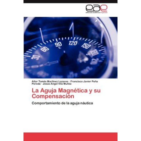 La Aguja Magnetica y Su Compensacion Paperback, Eae Editorial Academia Espanola