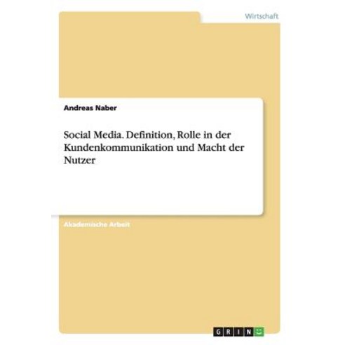 Social Media. Definition Rolle in Der Kundenkommunikation Und Macht Der Nutzer Paperback, Grin Publishing