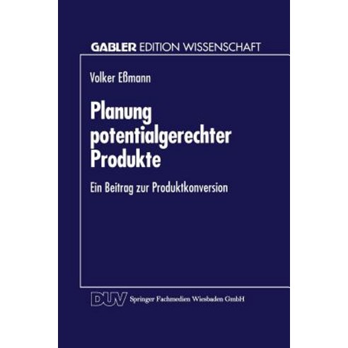 Planung Potentialgerechter Produkte: Ein Beitrag Zur Produktkonversion Paperback, Deutscher Universitatsverlag