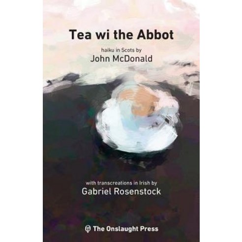 Tea Wi the Abbot: Scots Haiku with Transcreations in Irish Paperback, Onslaught Press