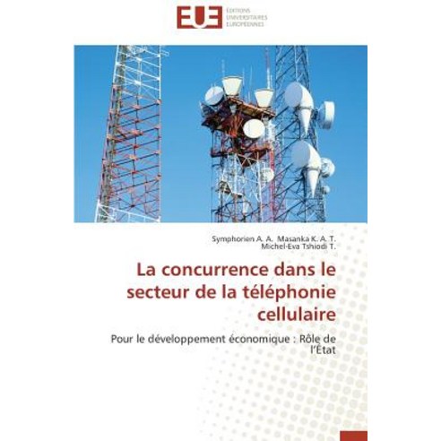 La Concurrence Dans Le Secteur de La Telephonie Cellulaire Paperback, Univ Europeenne