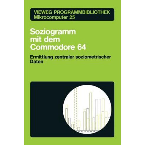 Soziogramm Mit Dem Commodore 64: Ermittlung Zentraler Soziometrischer Daten Paperback, Vieweg+teubner Verlag