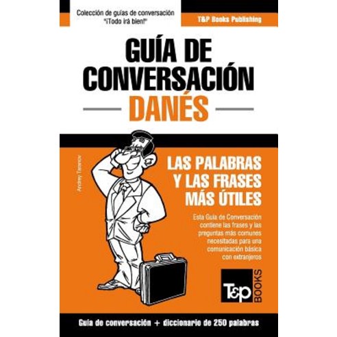 Guia de Conversacion Espanol-Danes y Mini Diccionario de 250 Palabras Paperback, T&p Books