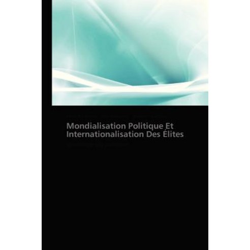 Mondialisation Politique Et Internationalisation Des Elites Paperback, Academiques