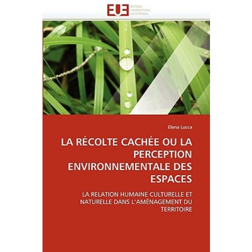 La Recolte Cachee Ou La Perception Environnementale Des Espaces Paperback, Univ Europeenne