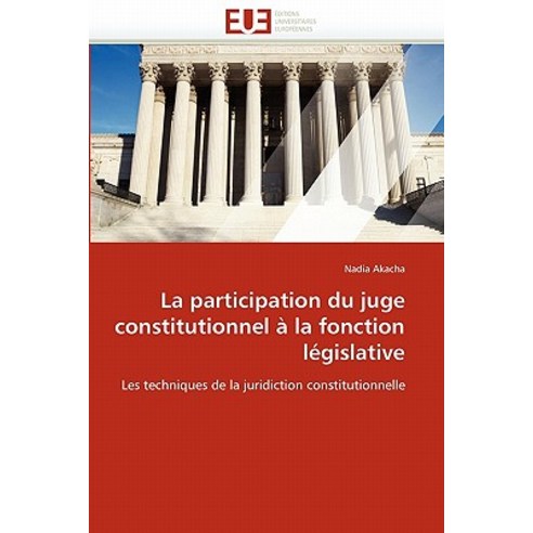 La Participation Du Juge Constitutionnel a la Fonction Legislative Paperback, Omniscriptum