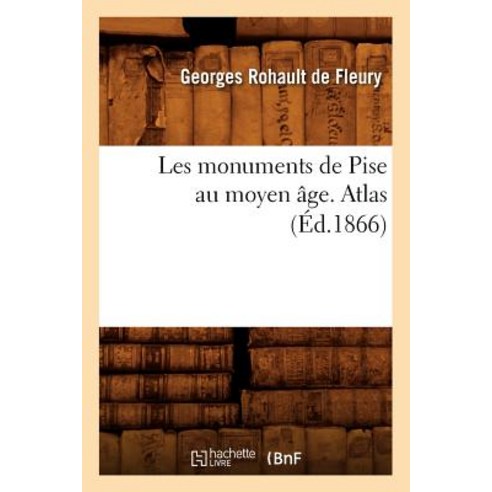 Les Monuments de Pise Au Moyen Age. Atlas (Ed.1866) Paperback, Hachette Livre - Bnf