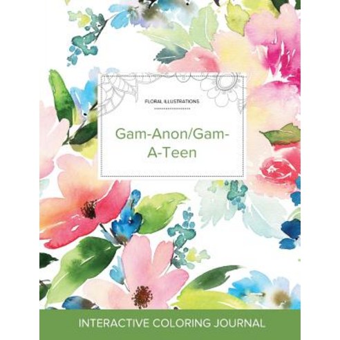 Adult Coloring Journal: Gam-Anon/Gam-A-Teen (Floral Illustrations Pastel Floral) Paperback, Adult Coloring Journal Press