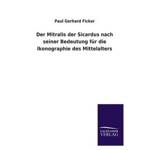 Der Mitralis Der Sicardus Nach Seiner Bedeutung Fur Die Ikonographie Des Mittelalters Paperback, Salzwasser-Verlag Gmbh