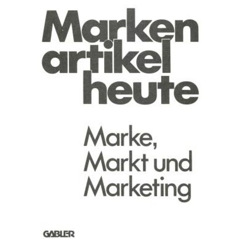 Markenartikel Heute: Marke Markt Und Marketing Paperback, Gabler Verlag