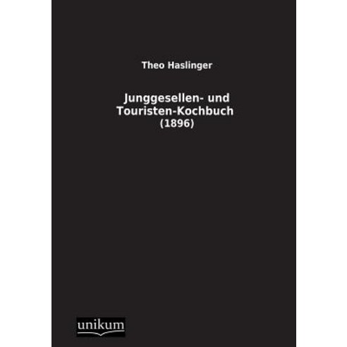 Junggesellen- Und Touristen-Kochbuch Paperback, Unikum