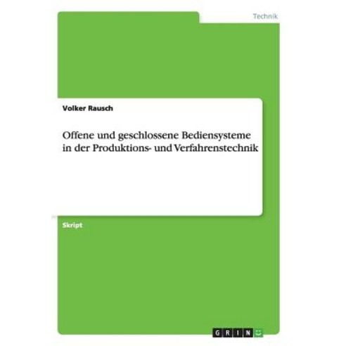 Offene Und Geschlossene Bediensysteme in Der Produktions- Und Verfahrenstechnik Paperback, Grin Verlag Gmbh