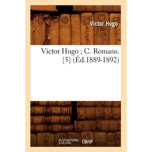 Victor Hugo; C. Romans. [5] (Ed.1889-1892) Paperback, Hachette Livre - Bnf