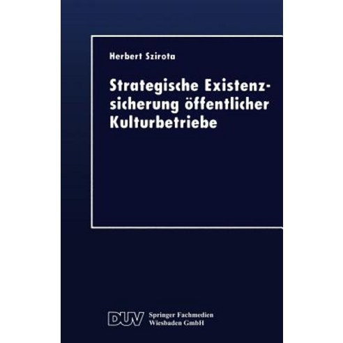 Strategische Existenzsicherung Offentlicher Kulturbetriebe Paperback, Deutscher Universitatsverlag