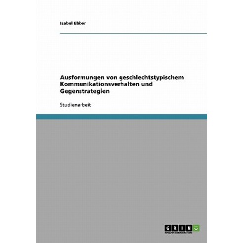 Ausformungen Von Geschlechtstypischem Kommunikationsverhalten Und Gegenstrategien Paperback, Grin Publishing