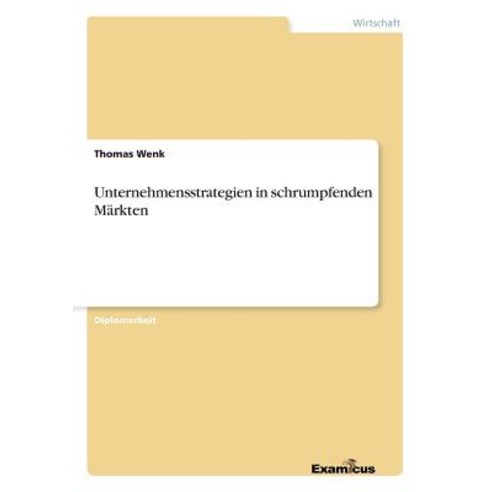 Unternehmensstrategien in Schrumpfenden Markten Paperback, Examicus Publishing