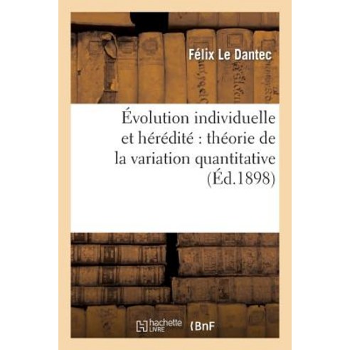 Evolution Individuelle Et Heredite: Theorie de la Variation Quantitative Paperback, Hachette Livre - Bnf
