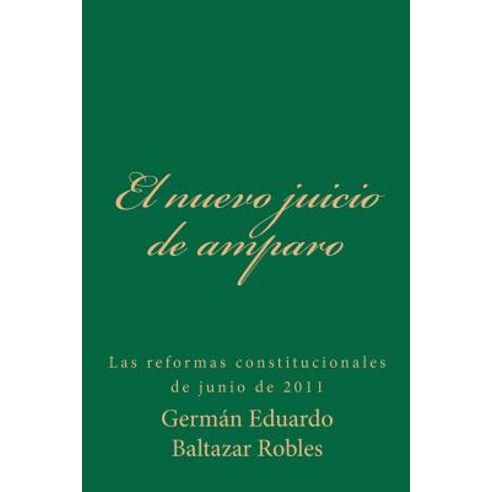 El Nuevo Juicio de Amparo: Las Reformas Constitucionales de Junio de 2011 Paperback, Createspace