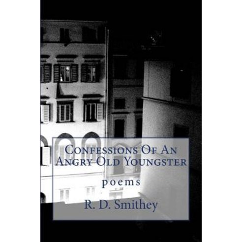 Confessions of an Angry Old Youngster Paperback, Createspace