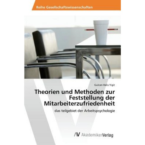 Theorien Und Methoden Zur Feststellung Der Mitarbeiterzufriedenheit Paperback, AV Akademikerverlag