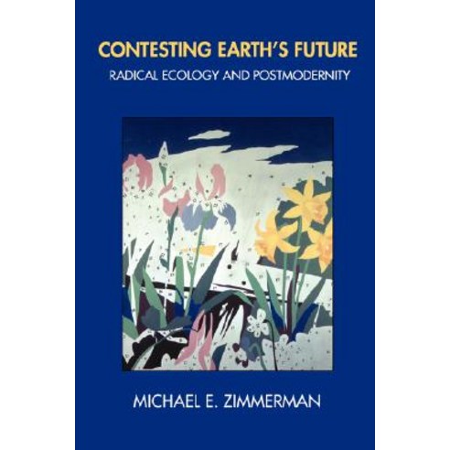 Contesting Earth''s Future: Radical Ecology & Postmodernity Paperback, University of California Press