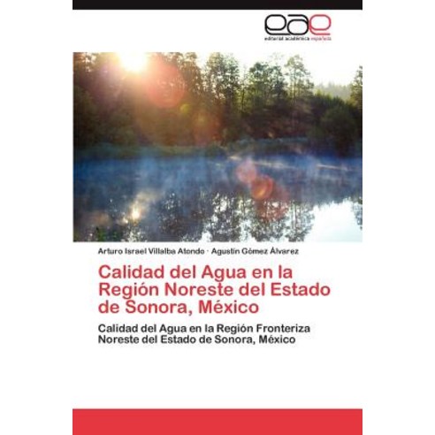 Calidad del Agua En La Region Noreste del Estado de Sonora Mexico Paperback, Eae Editorial Academia Espanola