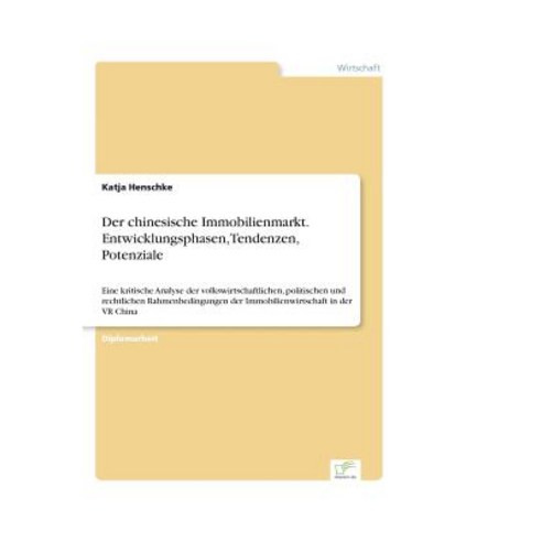 Der Chinesische Immobilienmarkt. Entwicklungsphasen Tendenzen Potenziale Paperback, Diplom.de