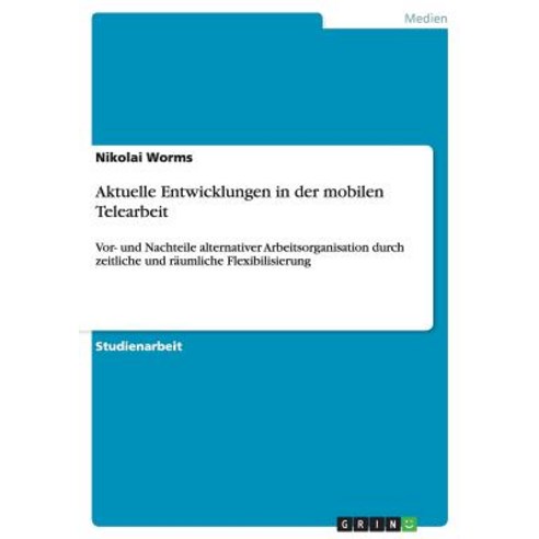 Aktuelle Entwicklungen in Der Mobilen Telearbeit Paperback, Grin Publishing
