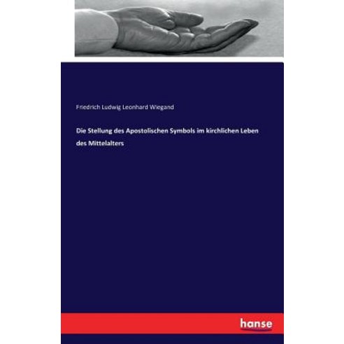 Die Stellung Des Apostolischen Symbols Im Kirchlichen Leben Des Mittelalters Paperback, Hansebooks
