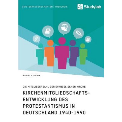 Kirchenmitgliedschaftsentwicklung Des Protestantismus in Deutschland 1940-1990 Paperback, Studylab