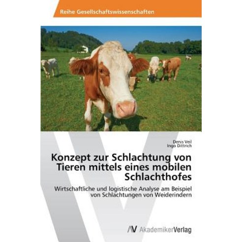 Konzept Zur Schlachtung Von Tieren Mittels Eines Mobilen Schlachthofes Paperback, AV Akademikerverlag
