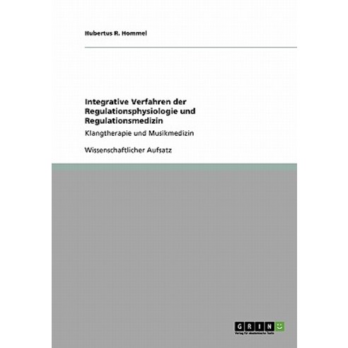 Integrative Verfahren Der Regulationsphysiologie Und Regulationsmedizin Paperback, Grin Publishing