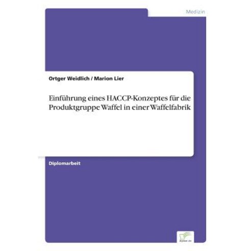 Einfuhrung Eines Haccp-Konzeptes Fur Die Produktgruppe Waffel in Einer Waffelfabrik Paperback, Diplom.de