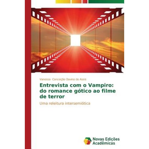 Entrevista Com O Vampiro: Do Romance Gotico Ao Filme de Terror Paperback, Novas Edicoes Academicas