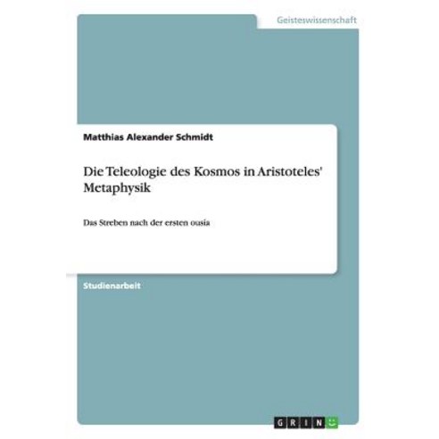 Die Teleologie Des Kosmos in Aristoteles'' Metaphysik Paperback, Grin Publishing