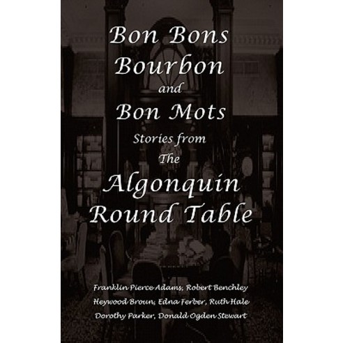 Bon Bons Bourbon and Bon Mots: Stories from the Algonquin Round Table Paperback, Traveling Press