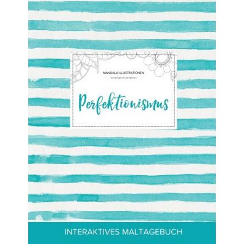 Maltagebuch Fur Erwachsene: Perfektionismus (Mandala Illustrationen Turkise Streifen) Paperback, Adult Coloring Journal Press