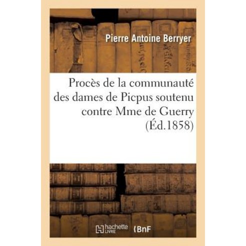 Proces de la Communaute Des Dames de Picpus Soutenu Contre Mme de Guerry Paperback, Hachette Livre - Bnf