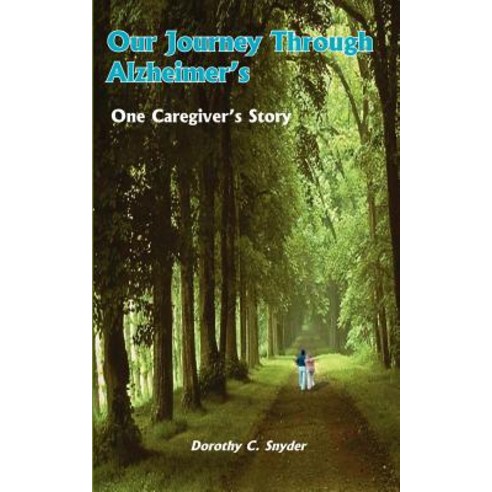 Our Journey Through Alzheimer''s: One Caregiver''s Story Paperback, Authorhouse