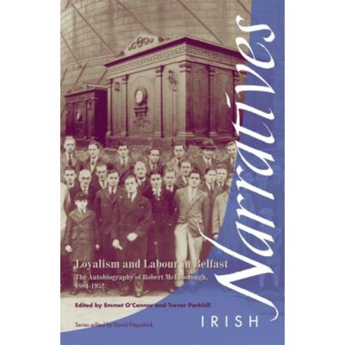 Loyalism and Labour in Belfast: The Autobiography of Robert McElborough 1884-1952 Paperback, Cork University Press