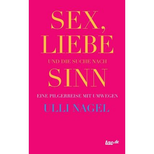 Sex Liebe Und Die Suche Nach Sinn Paperback, Tao.de