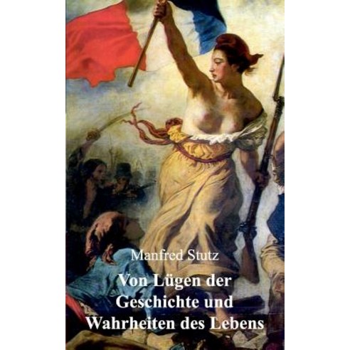 Von Lugen Der Geschichte Und Wahrheiten Des Lebens Paperback, Books on Demand